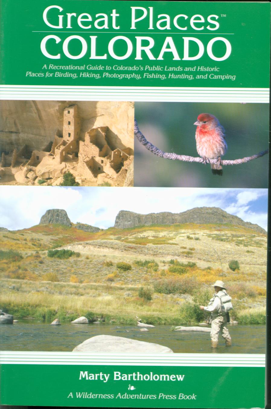 GREAT PLACES COLORADO: a recreational guide to Colorado's public lands and historic places for birding, hiking, photography, fishing, hunting, and camping.